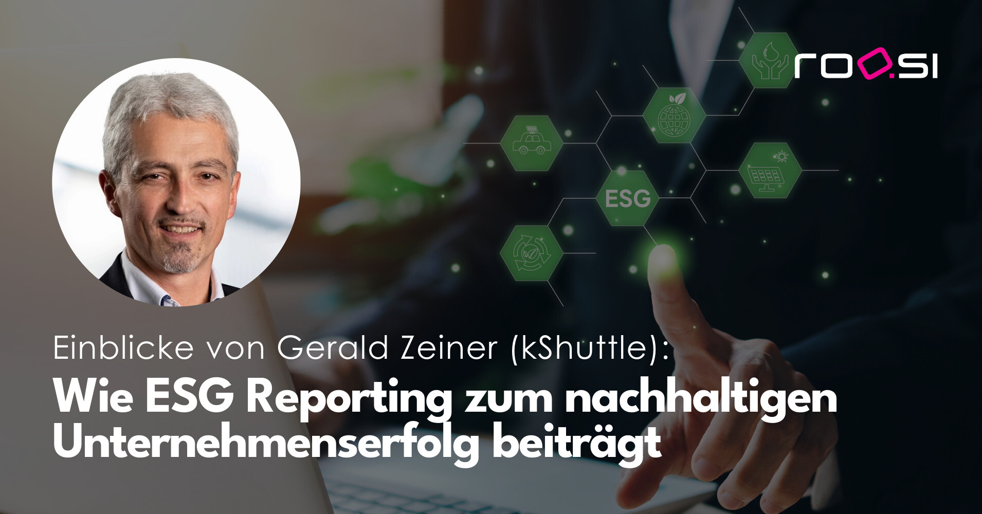 roosi_blog_gerald_zeiner_wie_ESG_reporting_zum_nachhaltigen_Unternehmenserfolg_beitraegt