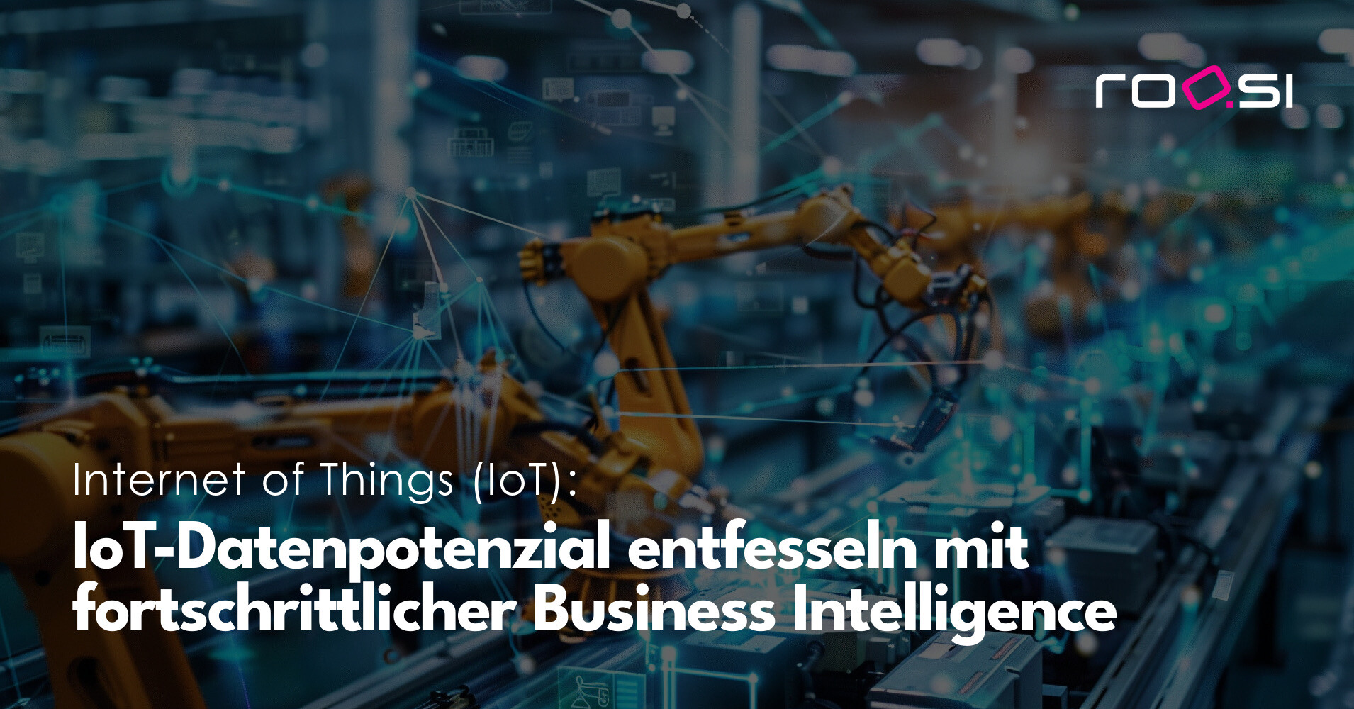 IoT-Datenpotenzial entfesseln mit fortschrittlicher Business Intelligence