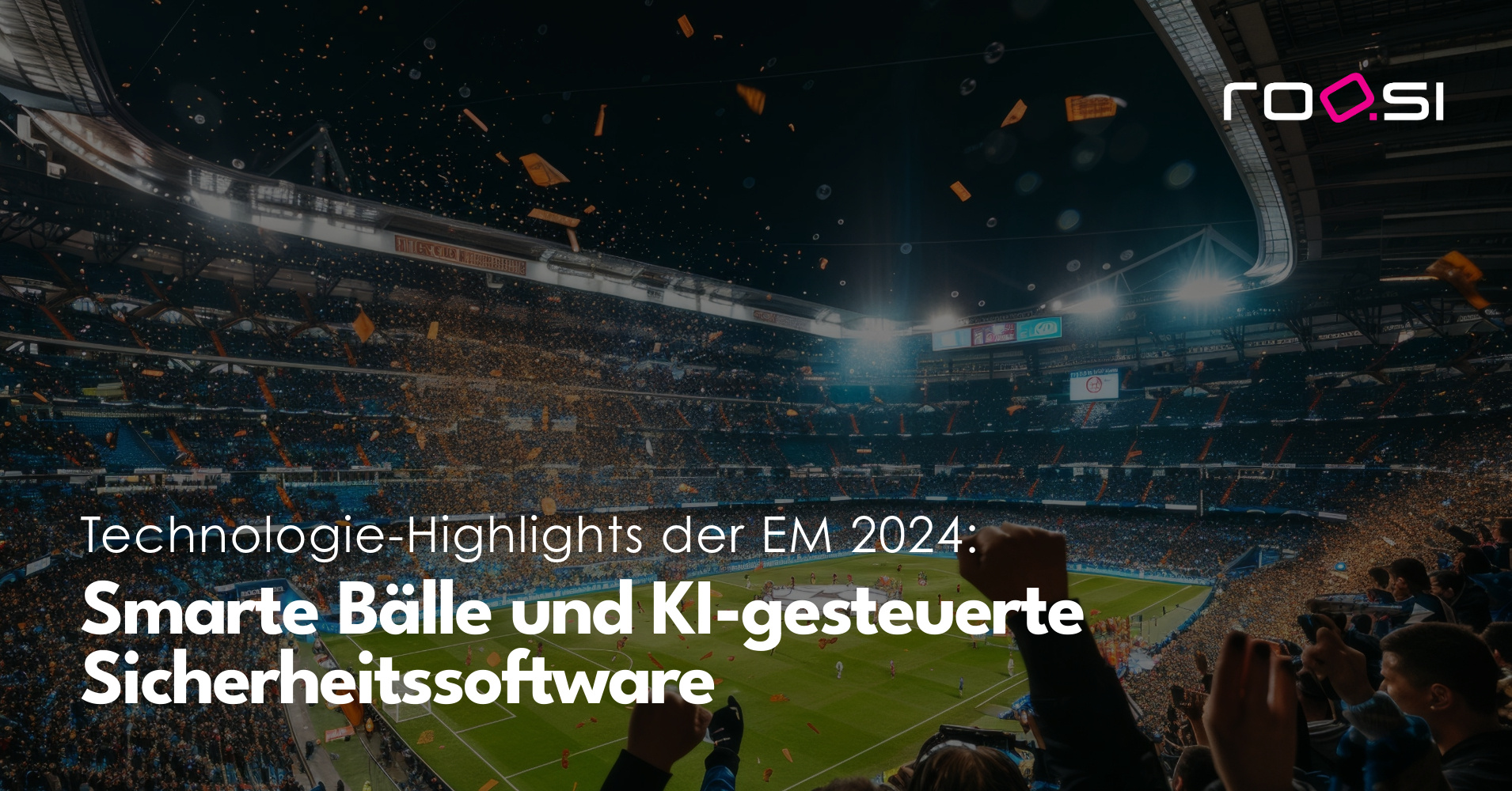 Technologie-Highlights der EM 2024: Smarte Bälle und KI-gesteuerte Sicherheitssoftware