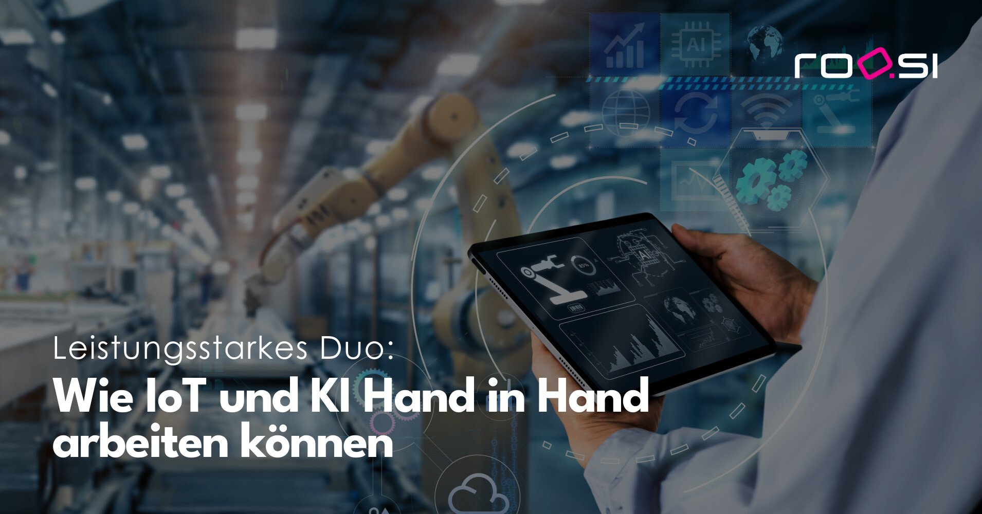 roosi Blog: Leistungsstarkes Duo - Wie IoT und KI Hand in Hand arbeiten können