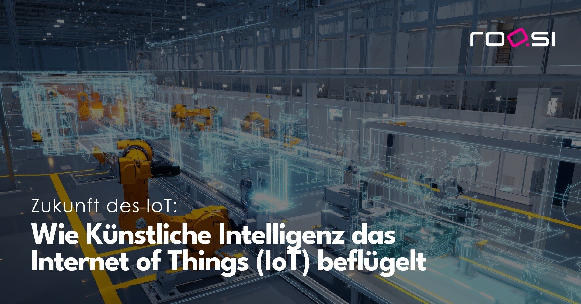 Text auf Bild: Zukunft des IoT: Wie KI das Internet of Things beflügelt