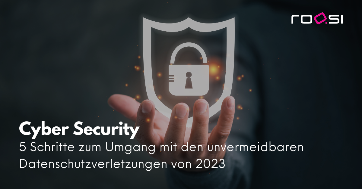 5 Schritte zum Umgang mit unvermeidbaren Datenschutzverletzungen 2023