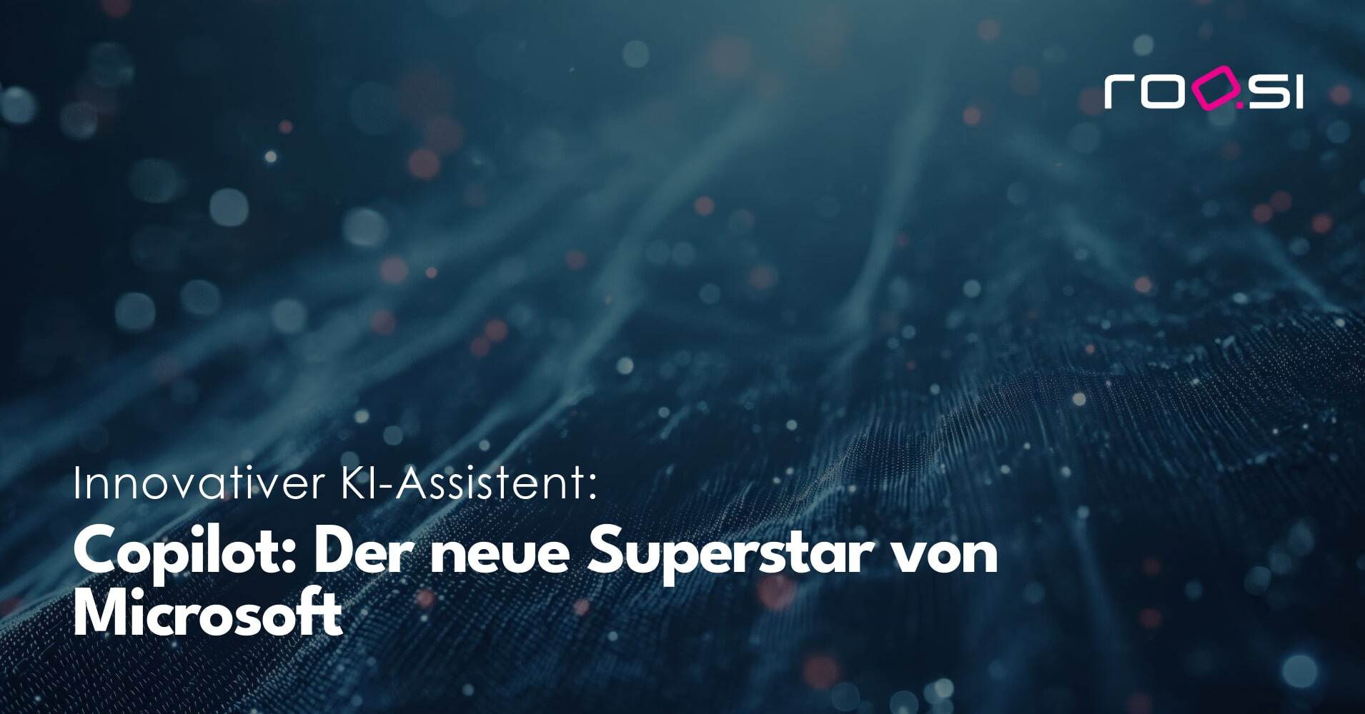 Copilot: Der neue Superstar von Microsoft