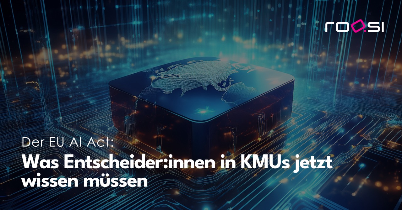 roosi_blog_eu_ai_act_was_entscheider_wissen_muessen_kmu